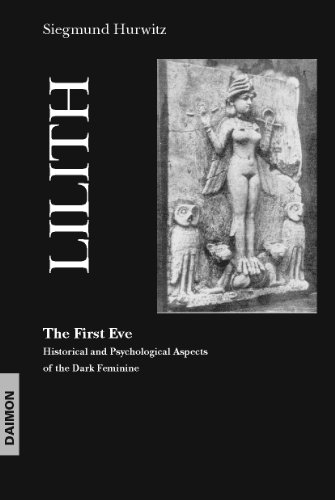 Lilith - The First Eve: Historical and Psychological Aspects of the Dark Feminine