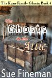 The Ghosts in the Attic (The Kane Family Ghosts Book 4)