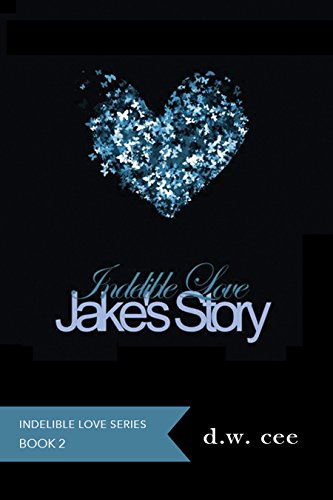 Indelible Love - Jake's Story (Indelible Love Series Book 2)