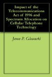 Impact of the Telecommunications Act of 1996 and Spectrum Allocation on Cellular Telephone Technology