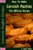 How To Make Cornish Pasties The Official Recipe (Authentic English Recipes Book 8)