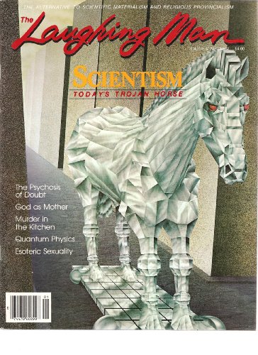 The Laughing Man Magazine (The Alternative to Scientific Materialism and Religious Provincialism, Isssue theme: Scientism, Today's Trojan Horse)