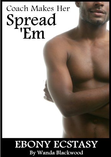 Coach Makes Her Spread 'Em (Ebony Ecstasy)