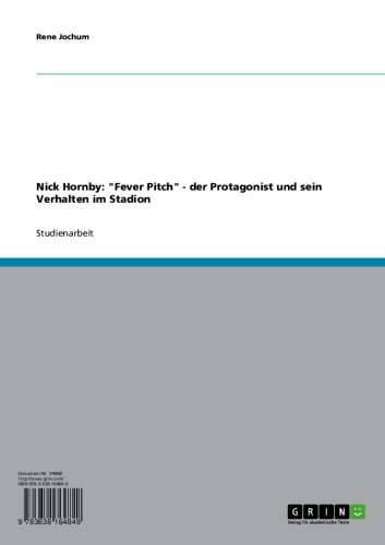Nick Hornby: "Fever Pitch" - der Protagonist und sein Verhalten im Stadion (German Edition)