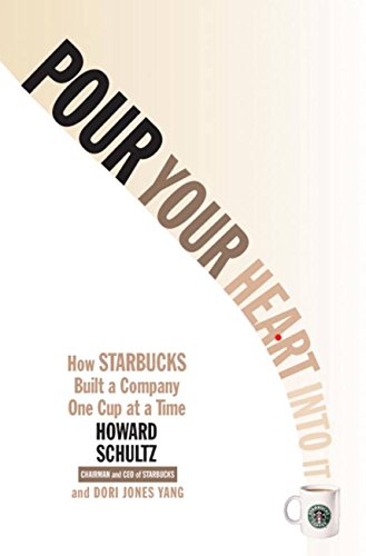 Pour Your Heart Into It: How Starbucks Built a Company One Cup at a Time
