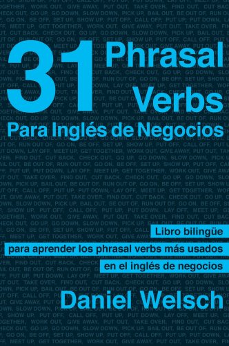 31 Phrasal Verbs Para InglÃ©s de Negocios: Los phrasal verbs que mÃ¡s se usan en los negocios internacionales (Phrasal Verbs para la Vida nÂº 2) (Spanish Edition)