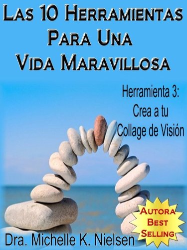 LAS 10 HERRAMIENTAS PARA UNA VIDA MARAVILLOSA-Herramienta 3: Crea a tu collage de visiÃ³n (Spanish Edition)