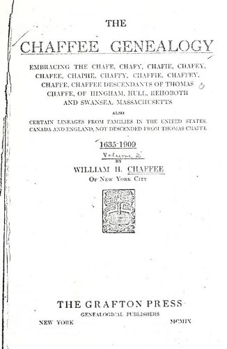 The Chaffee Genealogy, Embracing The Chafe, Chafy, Chafie, Chafey, Chafee, Chaphe, Chaffie, Chaffey, Chaffe, Chaffee Descendants Of Thomas Chaffe, Of Hingham, Hull, Rehoboth And Swansea, Massachusetts: Also Certain Lineages From Families In The United Sta
