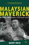 Malaysian Maverick: Mahathir Mohamad in Turbulent Times (Critical Studies of the Asia-Pacific)
