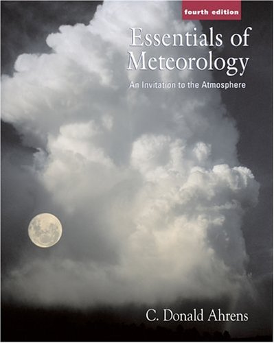 By C. Donald Ahrens: Essentials of Meteorology (with MeteorologyNOW and InfoTrac) Fourth (4th) Edition