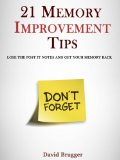 21 Memory Improvement Tips - Lose The Post It Notes and Get Your Memory Back