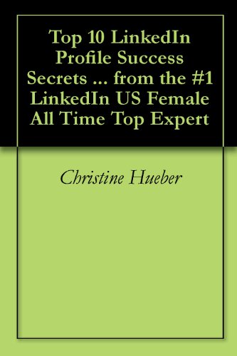 Top 10 LinkedIn Profile Success Secrets ... from the #1 LinkedIn US Female All Time Top Expert