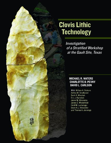 Clovis Lithic Technology: Investigation of a Stratified Workshop at the Gault Site, Texas (Peopling of the Americas Publications)