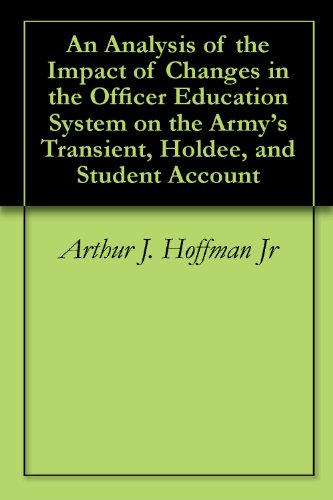 An Analysis of the Impact of Changes in the Officer Education System on the Army's Transient, Holdee, and Student Account