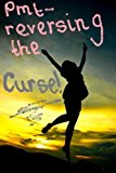 THE PMT CURE - PMT REVERSING THE CURSE: Help for PMS