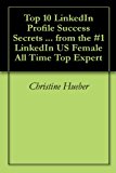 Top 10 LinkedIn Profile Success Secrets ... from the #1 LinkedIn US Female All Time Top Expert