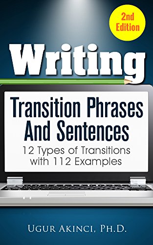 Writing Transition Phrases and Sentences: 12 Types of Sentence and Paragraph Transitions with 112 Examples