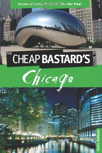 The Cheap Bastard's Guide to Chicago, 2nd: Secrets of Living the Good Life--For Free!