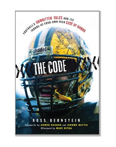The Football Code: Football's Unwritten Rules and Its Ignore-at-Your-Own-Risk Code of Honor