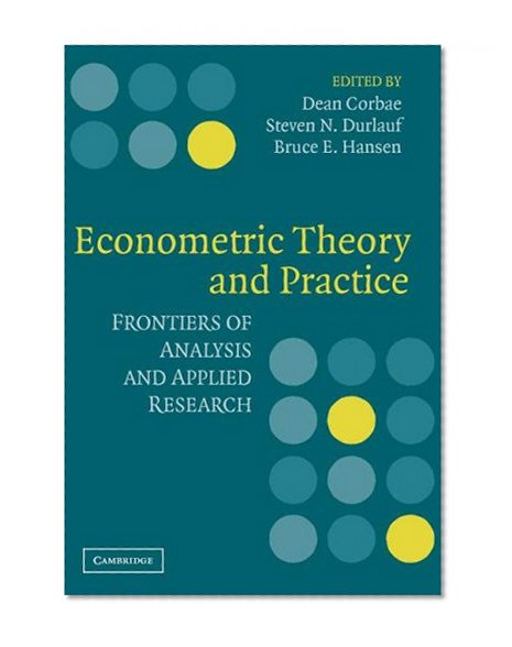 Econometric Theory and Practice: Frontiers of Analysis and Applied Research