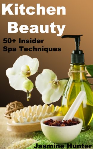 Kitchen Beauty: 50+ Insider Spa Techniques