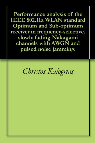 Performance analysis of the IEEE 802.11a WLAN standard Optimum and Sub-optimum receiver in frequency-selective, slowly fading Nakagami channels with AWGN and pulsed noise jamming.