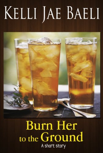 Burn Her to the Ground: (A Short Story)