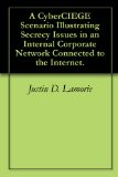 A CyberCIEGE Scenario Illustrating Secrecy Issues in an Internal Corporate Network Connected to the Internet.