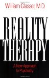 Reality therapy : a new approach to psychiatry / by William Glasser ; with a foreword by O.H. Mowrer