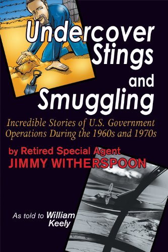 Undercover Stings and Smuggling: Incredible Stories of U.S. Government Operations During the 1960s and 1970s