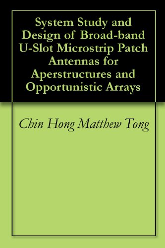 System Study and Design of Broad-band U-Slot Microstrip Patch Antennas for Aperstructures and Opportunistic Arrays