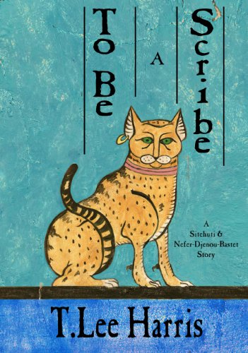To Be a Scribe: A Sitehuti & Nefer-Djenou-Bastet Tale (The Sitehuti & Nefer-Djenou-Bastet Tale)