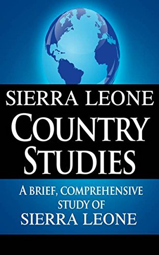SIERRA LEONE Country Studies: A brief, comprehensive study of Sierra Leone