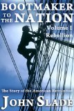 Bootmaker to the Nation: The Story of the American Revolution, Volume I, Rebellion (Bootmaker to the Nation Trilogy Book 1)