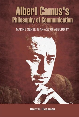 Albert Camus's Philosophy of Communication: Making Sense in an Age of Absurdity, Student Edition