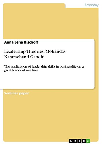 Leadership Theories: Mohandas Karamchand Gandhi: The application of leadership skills in businesslife on a great leader of our time