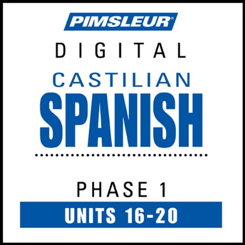 Castilian Spanish Phase 1, Unit 16-20: Learn to Speak and Understand Castilian Spanish with Pimsleur Language Programs