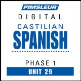 Castilian Spanish Phase 1, Unit 29: Learn to Speak and Understand Castilian Spanish with Pimsleur Language Programs