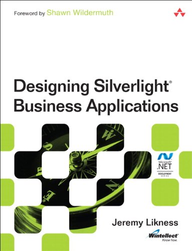 Designing Silverlight Business Applications: Best Practices for Using Silverlight Effectively in the Enterprise (Microsoft Windows Development Series)