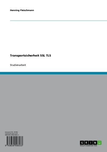 Vertraulichkeit und IntegritÃ¤t. Kommunikationssicherheit durch Secure Sockets Layer (SSL) und Transport Layer Security (TSL) (German Edition)