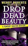 Drop Dead Beauty: A Ghost Dusters Mystery