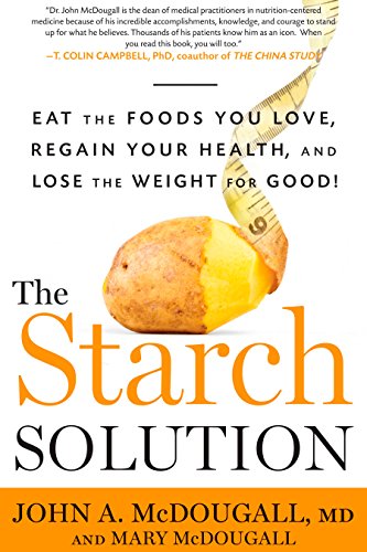 Book Cover The Starch Solution: Eat the Foods You Love, Regain Your Health, and Lose the Weight for Good!