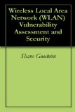 Wireless Local Area Network (WLAN) Vulnerability Assessment and Security