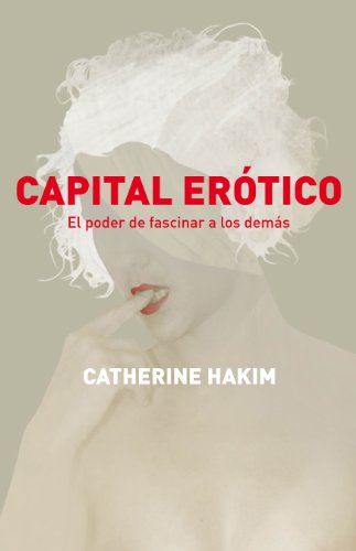 Capital erÃ³tico: El poder de fascinar a los demÃ¡s (Spanish Edition)