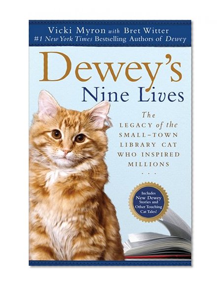 Dewey's Nine Lives: The Legacy of the Small-Town Library Cat Who Inspired Millions