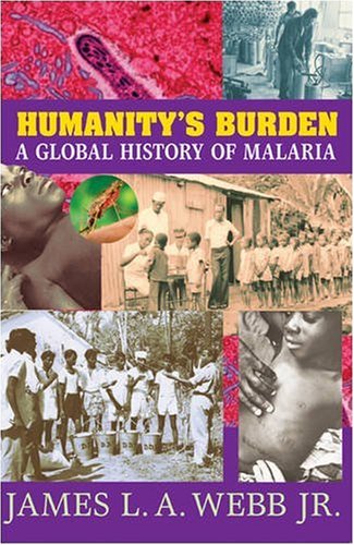 Humanity's Burden: A Global History of Malaria (Studies in Environment and History)