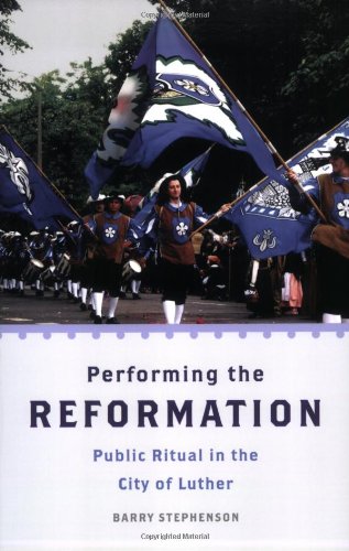 Performing the Reformation: Public Ritual in the City of Luther (Oxford Ritual Studies Series)
