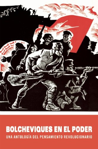 Bolcheviques en el poder: Una antologia del pensamiento revolucionario (Spanish Edition)