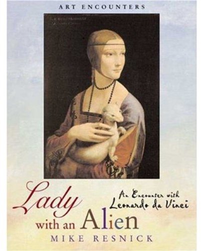 Lady with an Alien: An Encounter with Leonardo Da Vinci (Art Encounters)