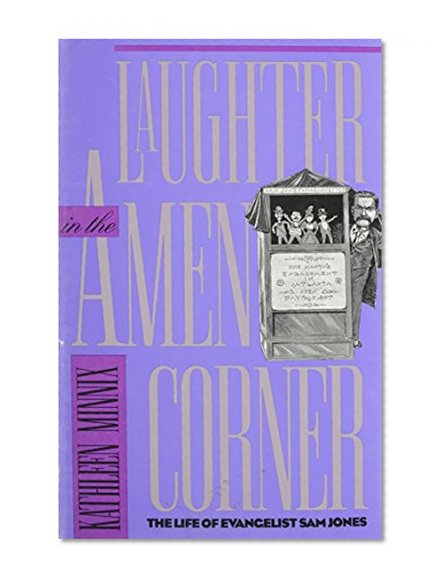 Laughter in the Amen Corner: The Life of Evangelist Sam Jones